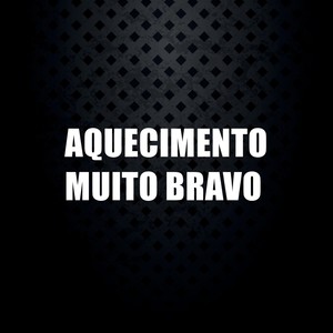 Aquecimento Muito Bravo (Explicit)