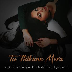 Tu Thikana Mera