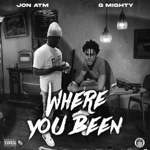Where you been (feat. G Mighty) (Explicit)