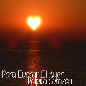 Para Evocar el Ayer / Palpita Corazón