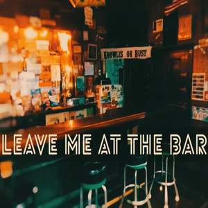 Leave Me at the Bar