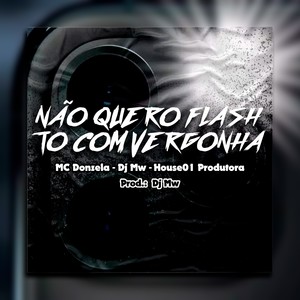 NÃO QUERO FLASH TO COM VERGONHA (Explicit)