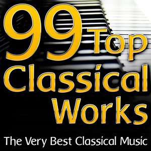 99 Top Classical Works (The Very Best Classical Music)