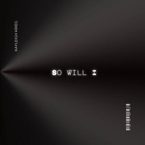 So Will I