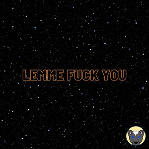 Lemme F**k you (Explicit)