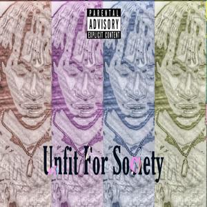 Unfit for Society (Explicit)