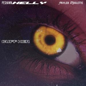 Cuff Her (feat. Skyler Roulette) [Explicit]