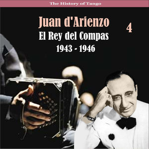 The History of Tango / El Rey del Compas / Recordings 1943 - 1946, Vol. 4