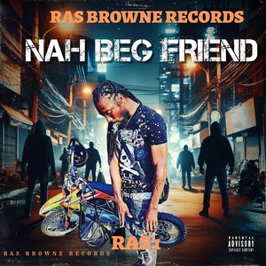 Nah Beg Friend (Explicit)