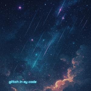 GLITCH IN MY CODE