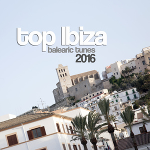 TOP IBIZA BALEARIC TUNES 2016