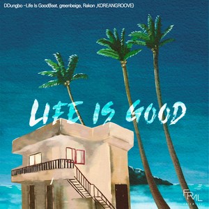 Life Is Good (Feat. greenbeige, Rakon, KOREANGROOVE)