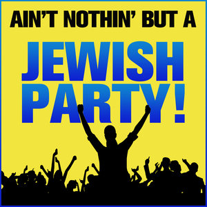 Ain't Nothing But a Jewish Party!