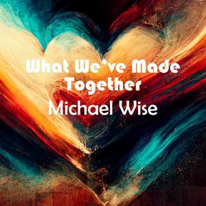 What We've Made Together