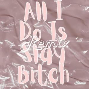 All I Do Is Slay ***** (feat. 805 Enavol, Jade Nicole, Luigi y2k & Bimbo Brat) (Remix|Explicit)