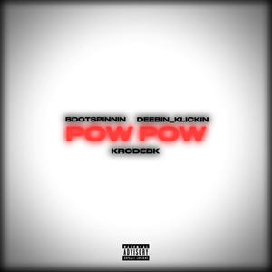 POW POW (feat. BDOTSPINNIN & DEEBIN_KLICKIN) [Explicit]