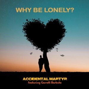Why Be Lonely? (feat. Garrett Barbuto)