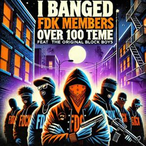 i banged fdk members over 100 times (feat. RBN23SAVAGE, HAMMERS BANG, HADZ, SAMURAI KNIFE, SAVAGE SID, MASTER HAYAT, ATTEMPTED MURDER, IBBY & BADMAN CHIP) (Explicit)