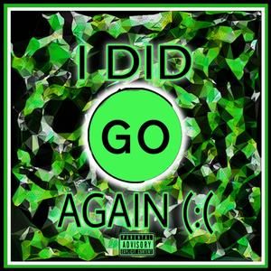 I Did Go Again (Explicit)