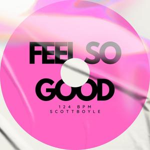 Feel SO Good