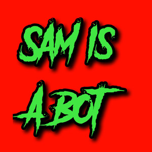 Sam Is A Bot