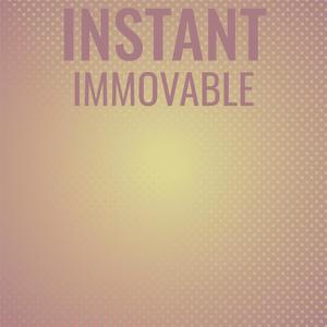 Instant Immovable