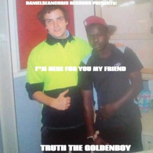 I'M HERE FOR YOU MY FRIEND