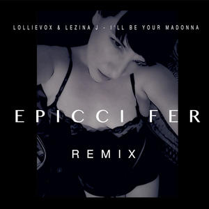 I'll Be Your Madonna (feat. Lezina J) [Epicci Fer Remix]