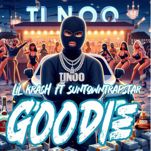 Goodie (feat. Lil Krash & SunTownTrapStar) (Explicit)