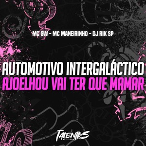 AUTOMOTIVO INTERGALÁCTICO - AJOELHOU VAI TER QUE MAMAR (Explicit)