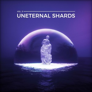 Uneternal Shards, Vol. 5