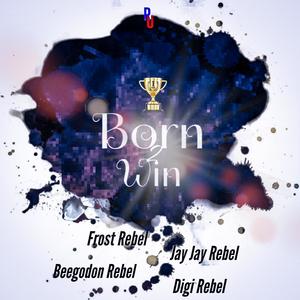 Born 2 win (feat. Jay Jay Rebel, Digi Rebel & Rebel Up Music ) (feat. Jay Jay Rebel & Digi Rebel) (Explicit)