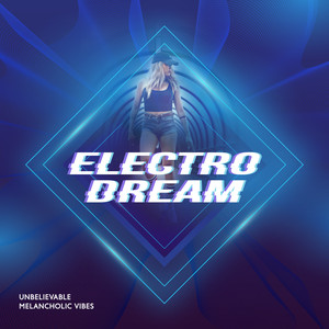 Electro Dream: Unbelievable Melancholic Vibes