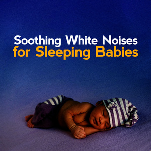 Soothing White Noises for Sleeping Babies