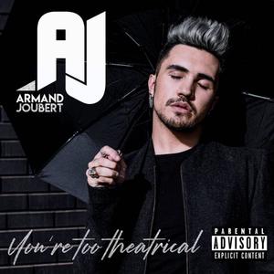 You're Too Theatrical (Explicit)