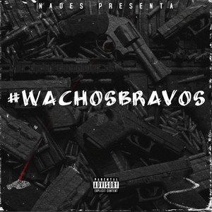 Wachos Bravos (Explicit)