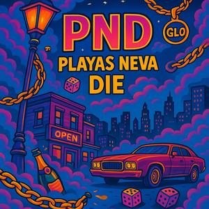 PND (Playas Neva Die) (Explicit)