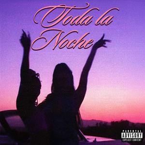 Toda La Noche (Explicit)