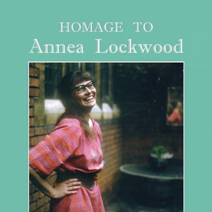 Homage to Annea Lockwood (2021-22)