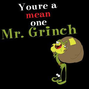 You're A Mean One Mr. Grinch