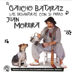 Las Desventuras del Gaucho Bataraz y Su Perro Juan Moreira (En Vivo)