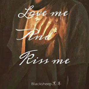 Love me And Kiss me
