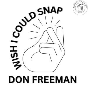 Wish I Could Snap (Explicit)