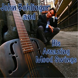 John Bohlinger and His Amazing Mood Swings (Explicit)