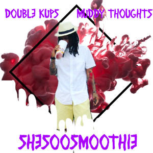 Double Kups Muddy Thoughts (Explicit)