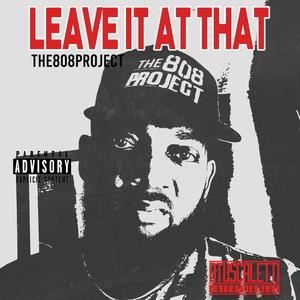 Leave It At That (feat. The808Project) [Explicit]