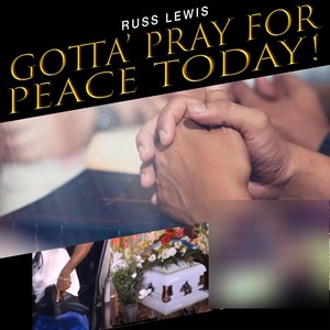 Gotta Pray for Peace Today!