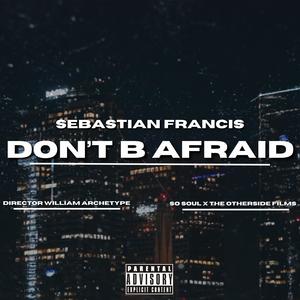 DON'T B AFRAID (Explicit)