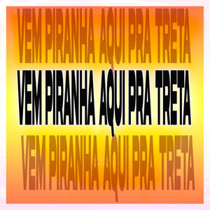 Vem Piranha Aqui pra Treta (Explicit)