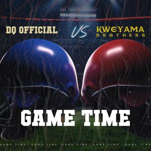 Game Time (feat. Kweyama Brothers,Dqofficial &  Kweyama Brothers)